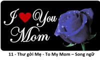 11 - Thư gởi Mẹ - To My Mom – Song ngữ