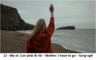 12 - Mẹ ơi. Con phải đi rồi – Mother. I have to go – Song ngữ